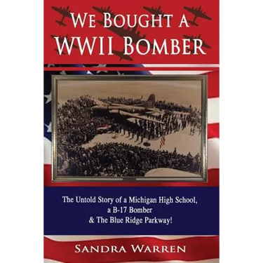 We Bought a WWII Bomber: The Untold Story of A Michigan High School a B-17 Bomber & The Blue Ridge Parkway!