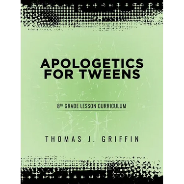 Apologetics for Tweens: 8th Grade