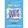 Don't Call It Quits: Turn the Job You Have Into the Job You Love
