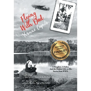 Flying With Dad: A Daughter. A Father. And the Hidden Gifts in His Stories from World War II.