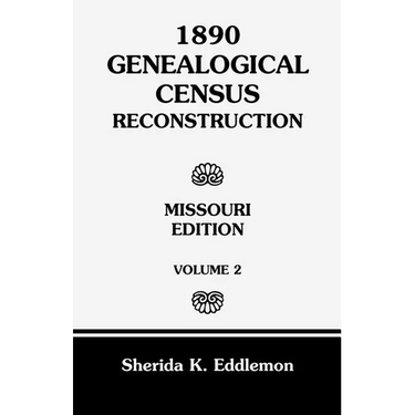 1890 Genealogical Census Reconstruction: Missouri, Volume 2