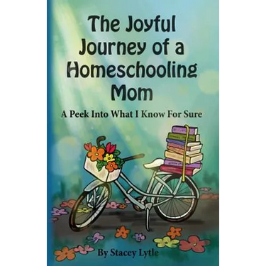The Joyful Journey of a Homeschool Mom: A Peek Into What I Know For Sure
