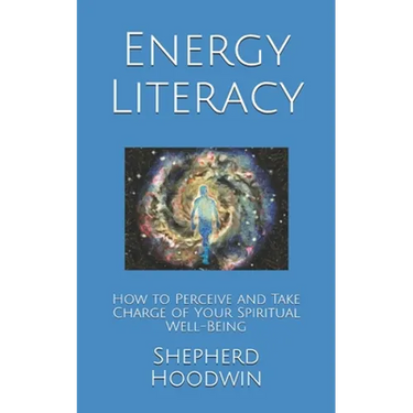 Energy Literacy: How to Perceive and Take Charge of Your Spiritual Well-Being