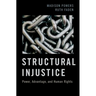 Structural Injustice: Power, Advantage, and Human Rights
