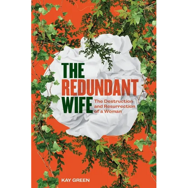 The Redundant Wife: The Destruction and Resurrection of a Woman