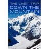 The Last Trip Down the Mountain