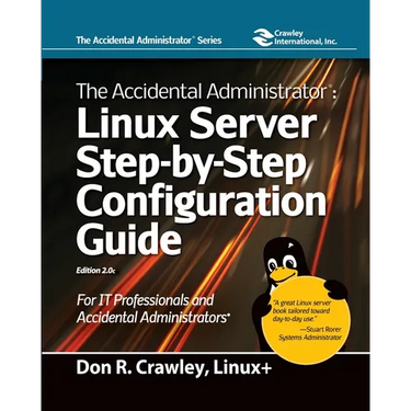 The Accidental Administrator: Linux Server Step-by-Step Configuration Guide: Linux Server Step-by-Step Configuration Guide