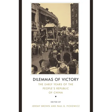 Dilemmas of Victory: The Early Years of the People's Republic of China