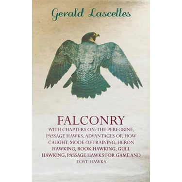 Falconry - With Chapters on: The Peregrine, Passage Hawks, Advantages of, How Caught, Mode of Training, Heron Hawking, Rook Hawking, Gull Hawking,