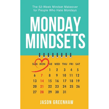 Monday Mindsets: A 52-Week Mindset Makeover for People Who Hate Mondays