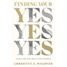 Finding Your Yes: Living a Life That's Open to God's Invitations