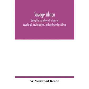 Savage Africa; being the narrative of a tour in equatorial, southwestern, and northwestern Africa; with notes on the habits of the gorilla; on the exi