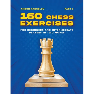 160 Chess Exercises for Beginners and Intermediate Players in Two Moves, Part 2