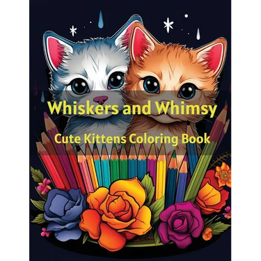 Whiskers and Whimsy: Cute Kittens Coloring Book