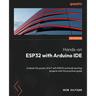 Hands-on ESP32 with Arduino IDE: Unleash the power of IoT with ESP32 and build exciting projects with this practical guide