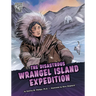The Disastrous Wrangel Island Expedition