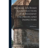 Manual on Road Construction for Resident Engineers and Inspectors