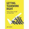 Getting Teamwork Right: The Key to Happy, Successful and Resilient Teams
