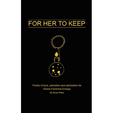 For Her to Keep: Poetry of love, adoration and admiration for Divine Feminine Energy