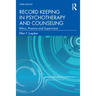 Record Keeping in Psychotherapy and Counseling: Ethics, Practice and Supervision