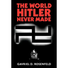 The World Hitler Never Made: Alternate History and the Memory of Nazism