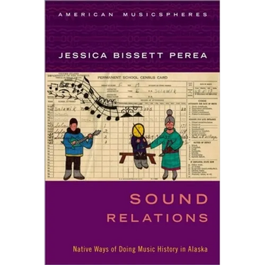 Sound Relations: Native Ways of Doing Music History in Alaska