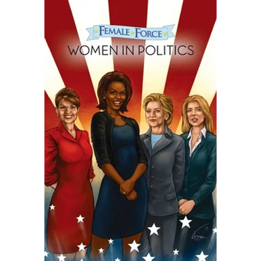 Female Force: Women in Politics Volume 1: A Graphic Novel