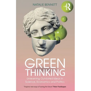 Green Thinking: Unlearning Outdated Ideas in Science, Economics and Politics