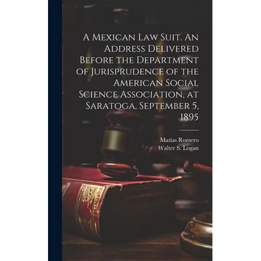 A Mexican law Suit. An Address Delivered Before the Department of Jurisprudence of the American Social Science Association, at Saratoga, September 5,