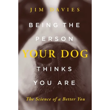 Being the Person Your Dog Thinks You Are: The Science of a Better You