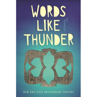 Words Like Thunder: New and Used Anishinaabe Prayers