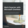 Work Smarter with Microsoft OneNote: An expert guide to setting up OneNote notebooks to become more organized, efficient, and productive