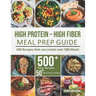 High-Protein High-Fiber Meal Prep Guide: 100 Recipes that can create over 500 Meals