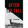 After the Fall: From the End of History to the Crisis of Democracy, How Politicians Broke Our World