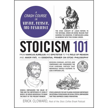 Stoicism 101: From Marcus Aurelius and Epictetus to the Role of Reason and Amor Fati, an Essential Primer on Stoic Philosophy