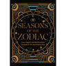 Seasons of the Zodiac: Love, Magick, and Manifestation Throughout the Astrological Year