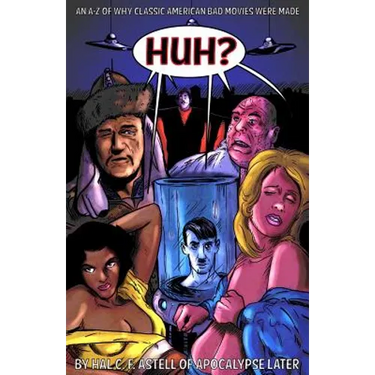 Huh?: An A-Z of Why Classic American Bad Movies Were Made