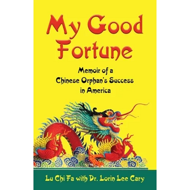 My Good Fortune: Memoir of a Chinese Orphan's Success in America
