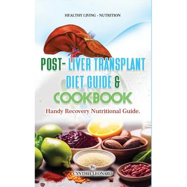Post Liver Transplant Diet Guide And Cook Book: Handy Liver Nutritional Guide