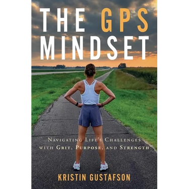 The GPS Mindset: Navigating Life's Challenges with Grit, Purpose, and Strength