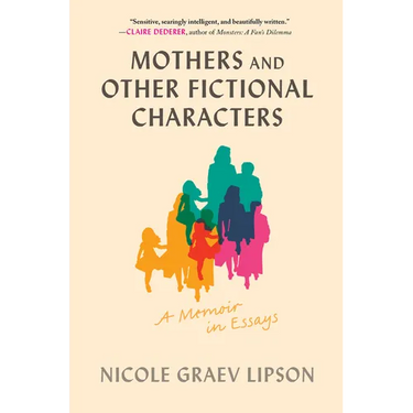 Mothers and Other Fictional Characters: A Memoir in Essays