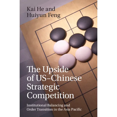 The Upside of Us-Chinese Strategic Competition: Institutional Balancing and Order Transition in the Asia Pacific