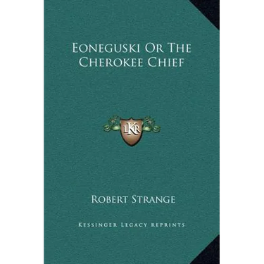 Eoneguski Or The Cherokee Chief