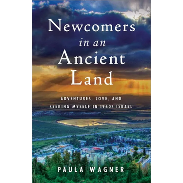 Newcomers in an Ancient Land: Adventures, Love, and Seeking Myself in 1960s Israel