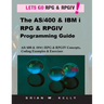 The AS/400 & IBM i RPG & RPGIV Programming Guide: AS/400 and IBM i RPG & RPG IV Concepts, Coding Examples & Exercises