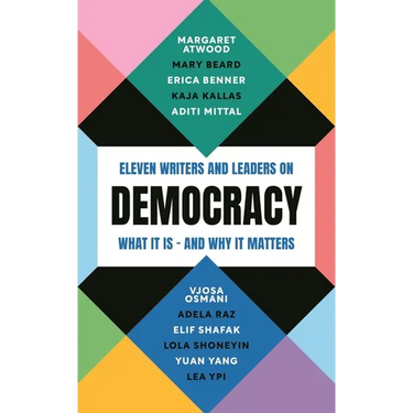 Democracy: Eleven Writers and Leaders on What It Is - And Why It Matters