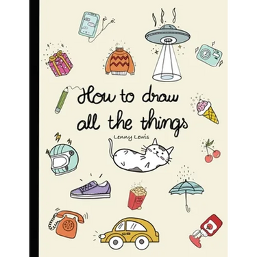 How To Draw All The Things: How To Draw Books For Kids - 45 Tiny Things To Draw, 3 Levels Of Difficulty With Easy Step-By-Step Instruction - Gifts