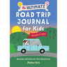 The Ultimate Road Trip Journal for Kids: Awesome Activities for Your Adventures