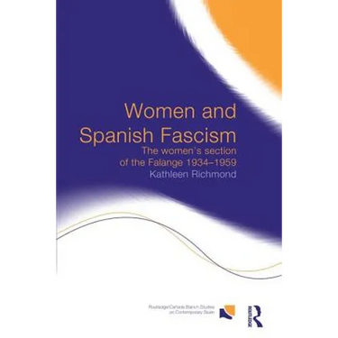 Women and Spanish Fascism: The Women's Section of the Falange 1934-1959