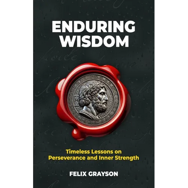 Enduring Wisdom: Timeless Lessons on Perseverance and Inner Strength